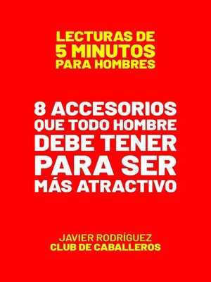 cover image of 8 Accesorios Que Todo Hombre Debe Tener Para Ser Más Atractivo